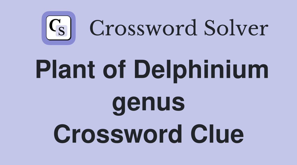 Plant of Delphinium genus - Crossword Clue Answers - Crossword Solver